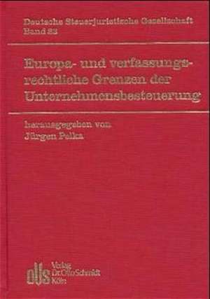 Europa- und verfassungsrechtliche Grenzen der Unternehmensbesteuerung de Jürgen Pelka