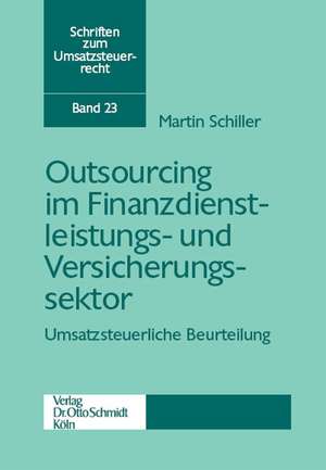 Outsourcing im Finanzdienstleistungs- und Versicherungssektor  Umsatzsteuerliche Beurteilung de Martin Schiller