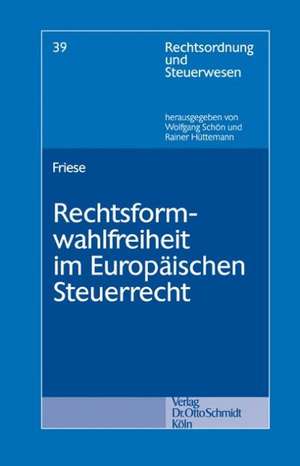 Rechtsformwahlfreiheit im Europäischen Steuerrecht de Arne Friese