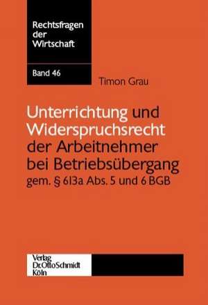 Unterrichtung und Widerspruchsrecht der Arbeitnehmer bei Betriebsübergang gemäß §613a Abs. 5 und 6 BGB de Timon Grau