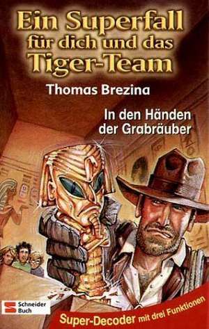 Ein Superfall fuer dich und das Tiger-Team 04. In den Haenden der Grabraeuber