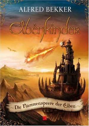 Elbenkinder 04. Die Flammenspeere der Elben de Alfred Bekker