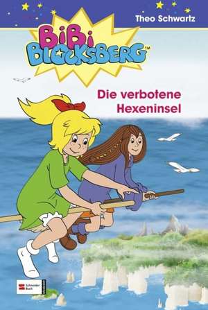 Bibi Blocksberg 34. Die verbotene Hexeninsel de Theo Schwartz