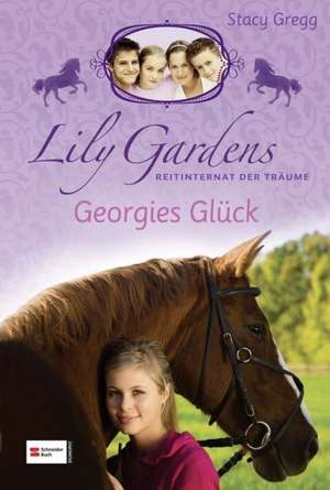 Lily Gardens 03, Reitinternat der Träume 03. Georgies Glück de Stacy Gregg