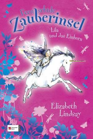 Feenschule Zauberinsel 01. Lila und das Einhorn de Elizabeth Lindsay