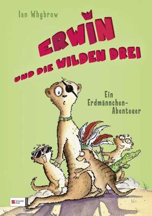 Erwin und die wilden drei - Ein Erdmännchen-Abenteuer de Ian Whybrow