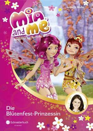 Mia and me 09: Die Blütenfest-Prinzessin de Isabella Mohn