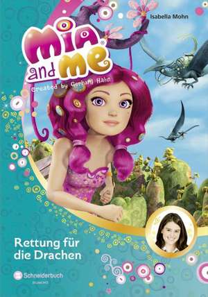 Mia and me 15: Rettung für die Drachen de Isabella Mohn