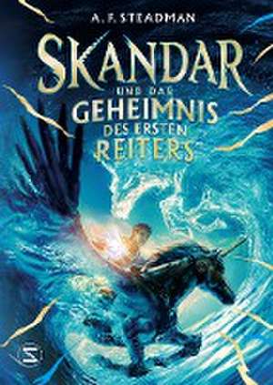 Skandar und das Geheimnis des Ersten Reiters de A. F. Steadman