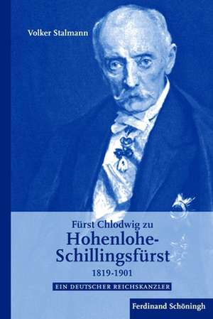 Fürst Chlodwig zu Hohenlohe-Schillingsfürst 1819 - 1901 de Volker Stalmann