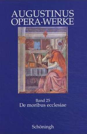 De moribus ecclesiae catholicae et de moribus Manichaeorum. Antimanichäische Schriften de Elke Rutzenhöfer