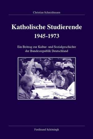 Katholische Studierende 1945-1973 de Christian Schmidtmann