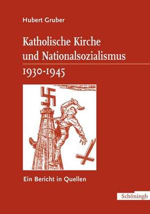 Katholische Kirche und Nationalsozialismus 1930-1945 de Hubert Gruber