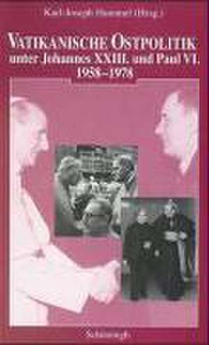 Vatikanische Ostpolitik unter Johannes XXIII. und Paul VI de Karl-Joseph Hummel