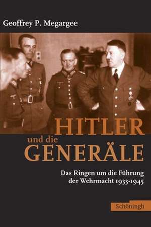 Hitler und die Generäle de Geoffrey Megargee