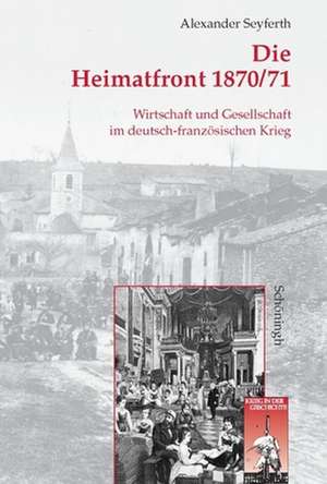 Die Heimatfront 1870/71 de Alexander Seyferth