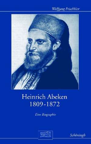 Heinrich Abeken 1809-1872 de Wolfgang Frischbier