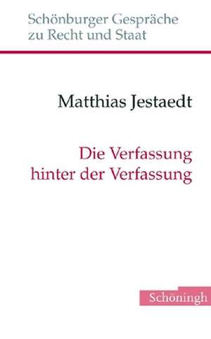 Die Verfassung hinter der Verfassung de Matthias Jestaedt