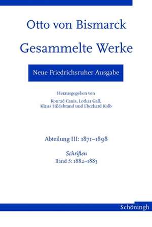 Otto von Bismarck - Gesammelte Werke. Neue Friedrichsruher Ausgabe / Otto von Bismarck Gesammelte Werke de Konrad Canis