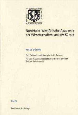 Das Seiende und das göttliche Denken - Hegels Auseinandersetzung mit der antiken Ersten Philosophie de Klaus Düsing