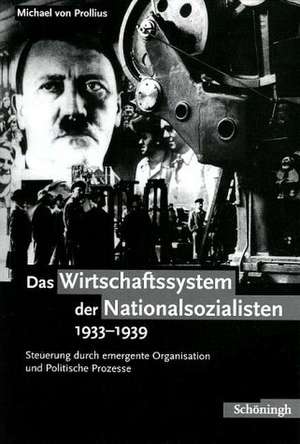 Das Wirtschaftssystem der Nationalsozialisten 1933 - 1939 de Michael von Prollius