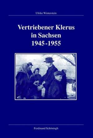 Vertriebener Klerus in Sachsen 1945-1955 de Ulrike Winterstein