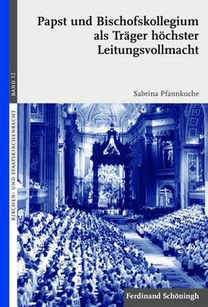 Papst und Bischofskollegium als Träger höchster Leitungsvollmacht de Sabrina Pfannkuche