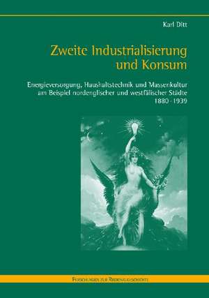 Zweite Industrialisierung und Konsum de Karl Ditt