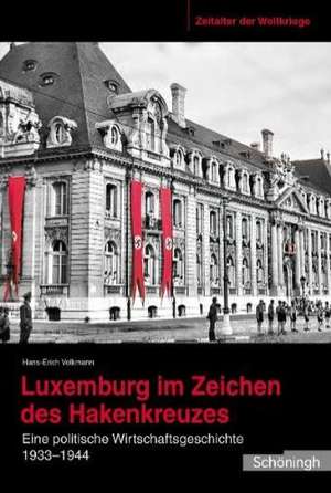 Luxemburg im Zeichen des Hakenkreuzes de Hans-Erich Volkmann