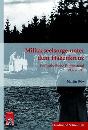 Militärseelsorge unter dem Hakenkreuz de Martin Röw