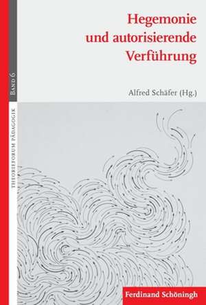 Hegemonie und autorisierende Verführung de Alfred Schäfer