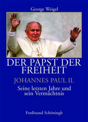 Zeuge der Hoffnung. Johannes Paul II. Eine Biographie Der Papst der Freiheit. Johannes Paul II. Seine letzten Jahre und sein Vermächtnis de George Weigel