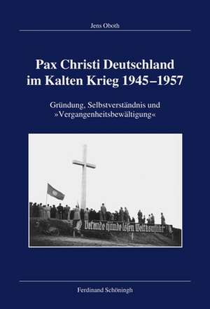 Pax Christi Deutschland im Kalten Krieg 1945-1957 de Jens Oboth