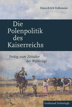 Die Polenpolitik des Kaiserreichs de Hans-Erich Volkmann