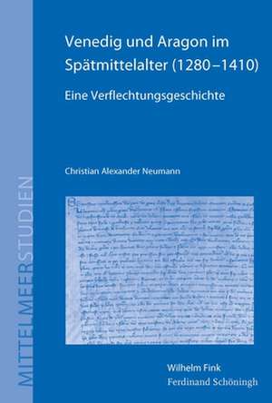 Venedig und Aragon im Spätmittelalter (1280-1410) de Christian Alexander Neumann