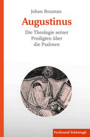 Augustinus. Die Theologie seiner Predigten über die Psalmen de Johan Bouman