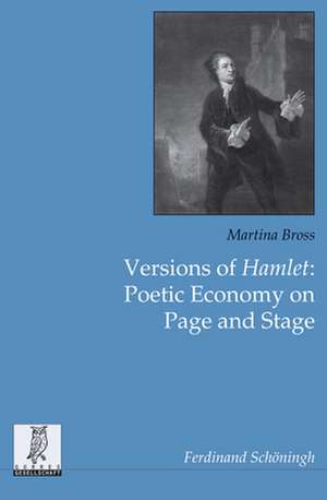 Versions of Hamlet: Poetic Economy on Page and Stage de Martina Bross