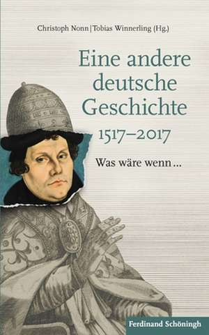 Eine andere deutsche Geschichte 1517-2017 de Christoph Nonn