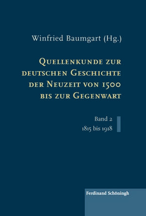 Quellenkunde zur deutschen Geschichte der Neuzeit von 1500 bis zur Gegenwart de Winfried Baumgart