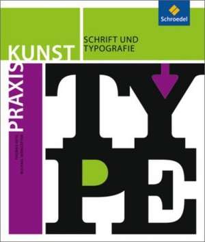 Praxis Kunst. Schrift und Typografie de Thomas Heyl