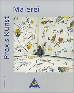 Praxis Kunst. Malerei de Johannes Eucker