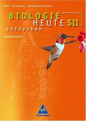 Biologie heute entdecken. Schülerband. Sekundarstufe 2. Berlin, Brandenburg, Mecklenburg-Vorpommern