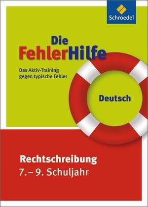 Die FehlerHilfe. Deutsch Rechtschreibung 7 - 9 de Andreas Eberle