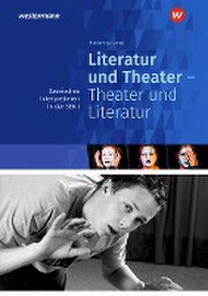 Literatur und Theater - Theater und Literatur. Szenisches Interpretieren. Sekundarstufe 1 de Heiderose Lange