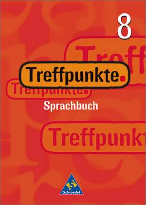 Treffpunkte Sprachbuch 8. Schülerbuch. Berlin, Bremen, Hamburg, Hessen, Niedersachsen, Nordrhein-Westfalen, Rheinland-Pfalz, Schleswig-Holstein de August Busse