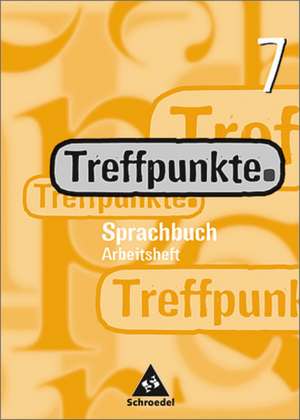 Treffpunkte Sprachbuch 7. Arbeitsheft. Berlin, Bremen, Hamburg, Hessen, Niedersachsen, Nordrhein-Westfalen, Rheinland-Pfalz, Schleswig-Holstein