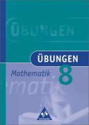 Übungen Mathematik 8. Neubearbeitung