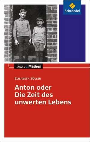 Anton oder die Zeit des unwerten Lebens - Textausgabe mit Materialteil de Elisabeth Zöller