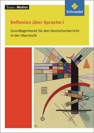 Reflexion über Sprache: Grundlagentexte für den Deutschunterricht in der Obersufe. Textausgabe mit Materialien. Texte.Medien. de Adelheid Rieder