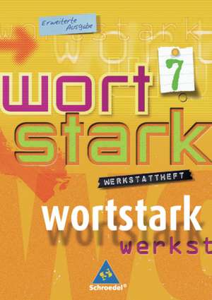 Wortstark. Werkstattheft 7. Erweiterte Ausgabe. Rechtschreibung 2006. Berlin, Brandenburg, Bremen, Hamburg, Hessen, Mecklenburg-Vorpommern, Niedersachsen, Nordrhein-Westfalen, Rheinland-Pfalz, Saarland, Sachsen, Sachsen-Anhalt, Schleswig-Holstein